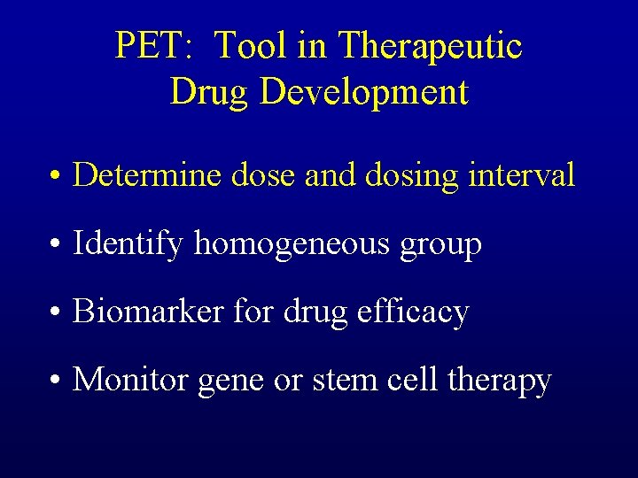 PET: Tool in Therapeutic Drug Development • Determine dose and dosing interval • Identify