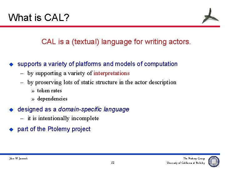 What is CAL? CAL is a (textual) language for writing actors. u supports a