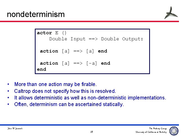 nondeterminism actor E () Double Input ==> Double Output: action [a] ==> [a] end
