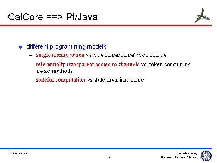 Cal. Core ==> Pt/Java u different programming models – single atomic action vs prefire/firen/postfire