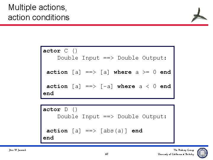 Multiple actions, action conditions actor C () Double Input ==> Double Output: action [a]