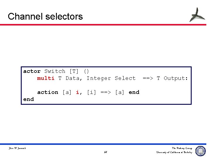 Channel selectors actor Switch [T] () multi T Data, Integer Select ==> T Output: