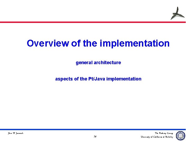 Overview of the implementation general architecture aspects of the Pt/Java implementation Jörn W. Janneck