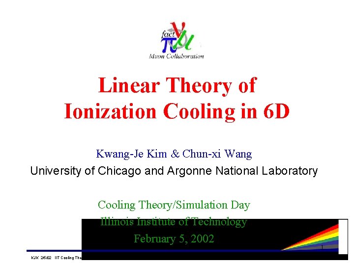 Linear Theory of Ionization Cooling in 6 D Kwang-Je Kim & Chun-xi Wang University Linear Theory of Ionization Cooling in 6 D Kwang-Je Kim & Chun-xi Wang University