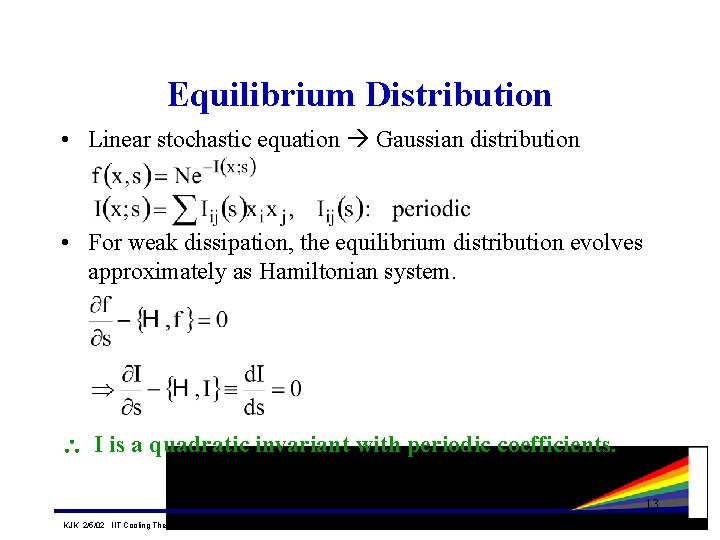 Equilibrium Distribution • Linear stochastic equation Gaussian distribution • For weak dissipation, the equilibrium Equilibrium Distribution • Linear stochastic equation Gaussian distribution • For weak dissipation, the equilibrium