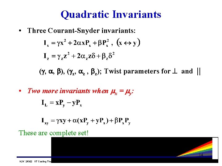 Quadratic Invariants • Three Courant-Snyder invariants: ( , , ), ( z, z); Twist Quadratic Invariants • Three Courant-Snyder invariants: ( , , ), ( z, z); Twist