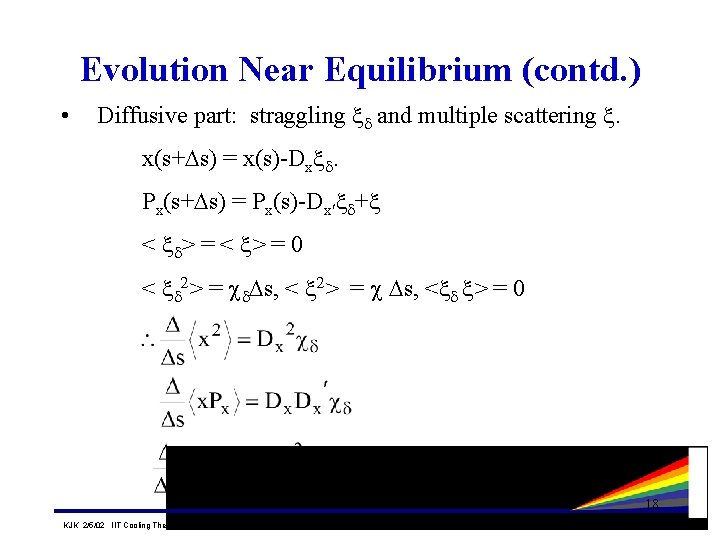 Evolution Near Equilibrium (contd. ) • Diffusive part: straggling and multiple scattering . x(s+Ds) Evolution Near Equilibrium (contd. ) • Diffusive part: straggling and multiple scattering . x(s+Ds)