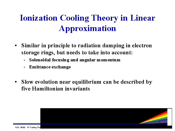 Ionization Cooling Theory in Linear Approximation • Similar in principle to radiation damping in Ionization Cooling Theory in Linear Approximation • Similar in principle to radiation damping in