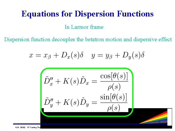 Equations for Dispersion Functions In Larmor frame Dispersion function decouples the betatron motion and Equations for Dispersion Functions In Larmor frame Dispersion function decouples the betatron motion and