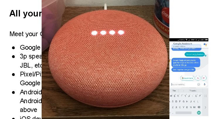All your devices. One Assistant. Meet your Google Assistant on ● Google Home/Home Mini