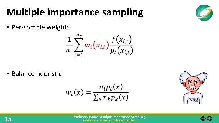 Multiple importance sampling • Per-sample weights • Balance heuristic 15 Variance-Aware Multiple Importance Sampling