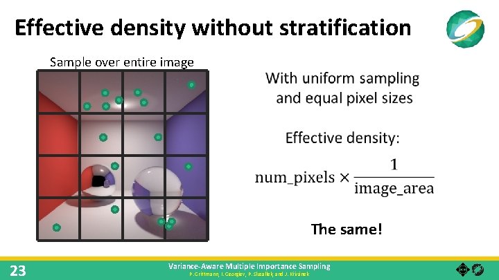 Effective density without stratification Sample over entire image The same! 23 Variance-Aware Multiple Importance