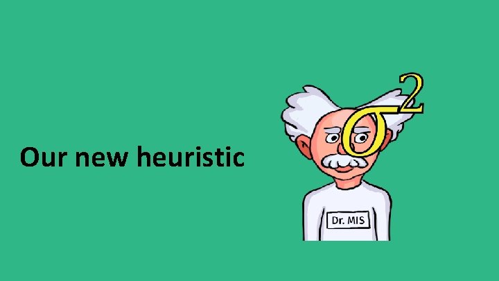 Our new heuristic 