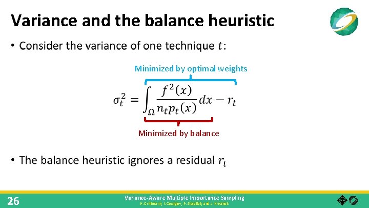 Variance and the balance heuristic • Minimized by optimal weights Minimized by balance 26