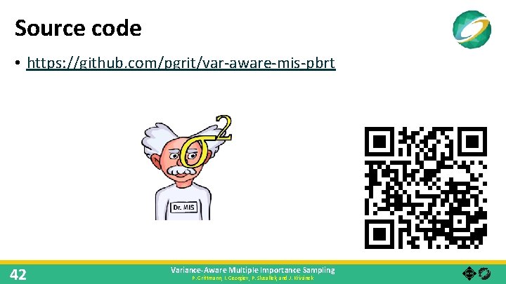 Source code • https: //github. com/pgrit/var-aware-mis-pbrt 42 Variance-Aware Multiple Importance Sampling P. Grittmann, I.