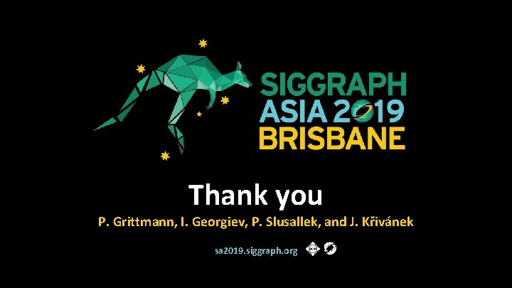Thank you P. Grittmann, I. Georgiev, P. Slusallek, and J. Křivánek sa 2019. siggraph.