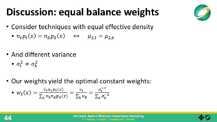 Discussion: equal balance weights • 44 Variance-Aware Multiple Importance Sampling P. Grittmann, I. Georgiev,