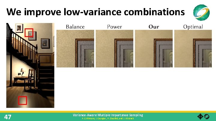 We improve low-variance combinations 47 Variance-Aware Multiple Importance Sampling P. Grittmann, I. Georgiev, P.