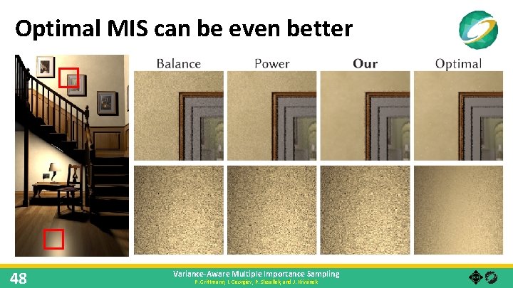 Optimal MIS can be even better 48 Variance-Aware Multiple Importance Sampling P. Grittmann, I.