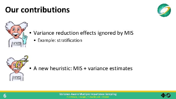 Our contributions • Variance reduction effects ignored by MIS • Example: stratification • A