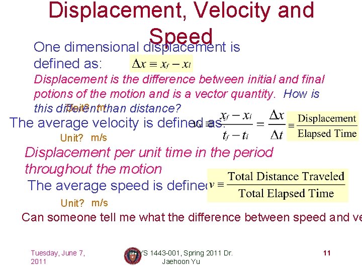 Displacement, Velocity and Speed One dimensional displacement is defined as: Displacement is the difference