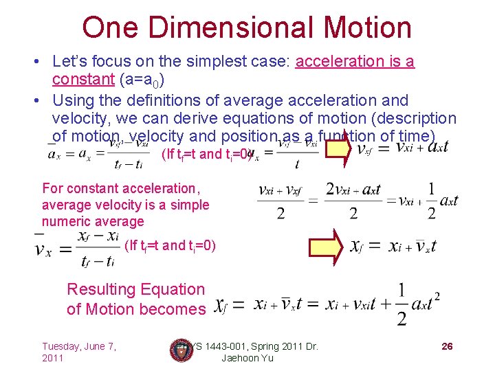 One Dimensional Motion • Let’s focus on the simplest case: acceleration is a constant