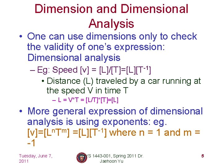 Dimension and Dimensional Analysis • One can use dimensions only to check the validity