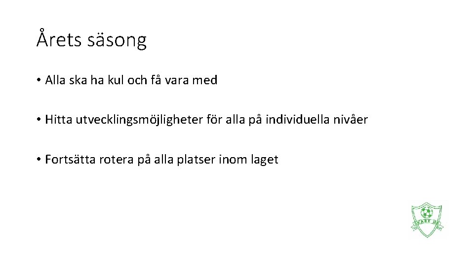 Årets säsong • Alla ska ha kul och få vara med • Hitta utvecklingsmöjligheter