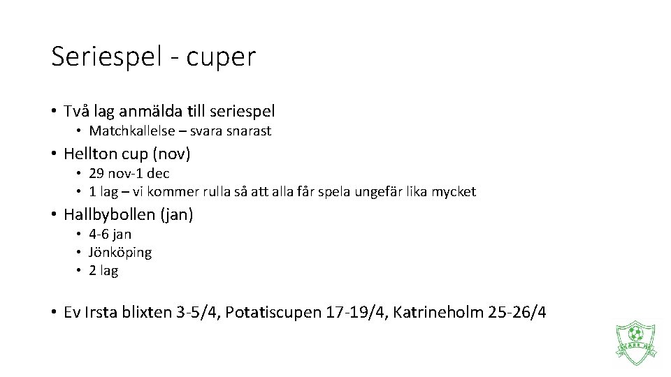 Seriespel - cuper • Två lag anmälda till seriespel • Matchkallelse – svara snarast