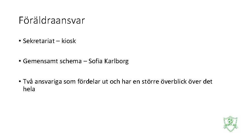 Föräldraansvar • Sekretariat – kiosk • Gemensamt schema – Sofia Karlborg • Två ansvariga