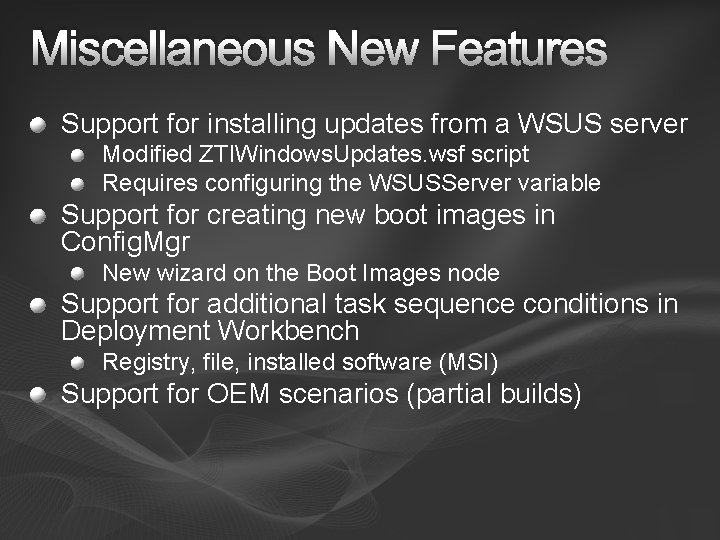 Miscellaneous New Features Support for installing updates from a WSUS server Modified ZTIWindows. Updates.