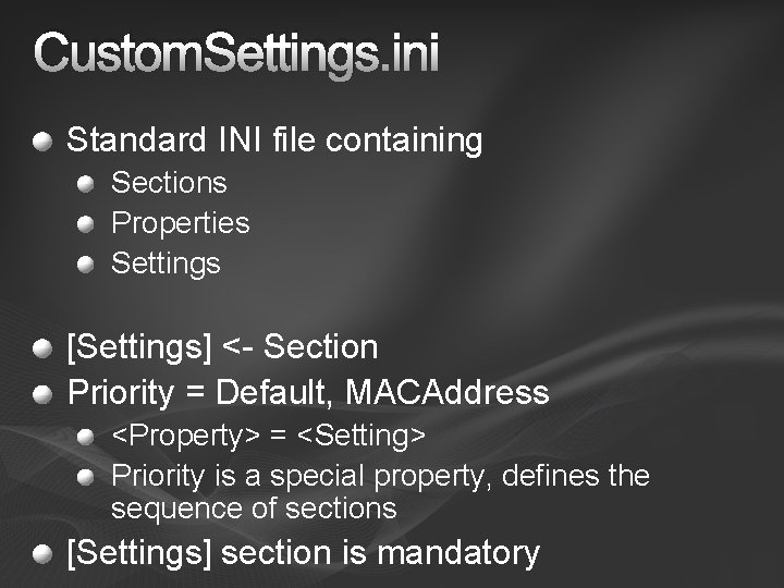 Custom. Settings. ini Standard INI file containing Sections Properties Settings [Settings] <- Section Priority