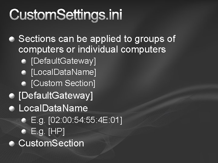 Custom. Settings. ini Sections can be applied to groups of computers or individual computers