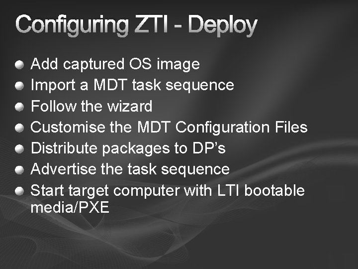 Configuring ZTI - Deploy Add captured OS image Import a MDT task sequence Follow