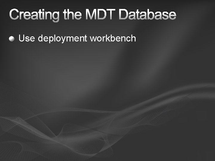 Creating the MDT Database Use deployment workbench 