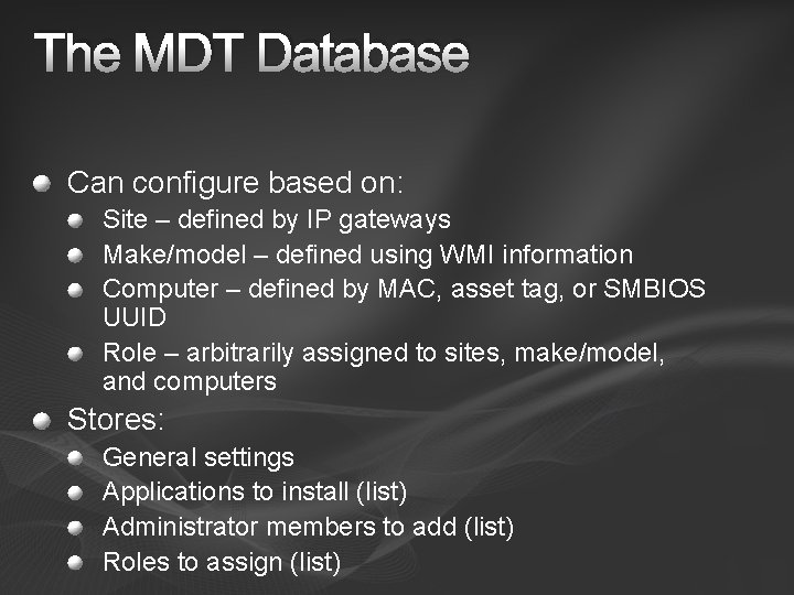 The MDT Database Can configure based on: Site – defined by IP gateways Make/model