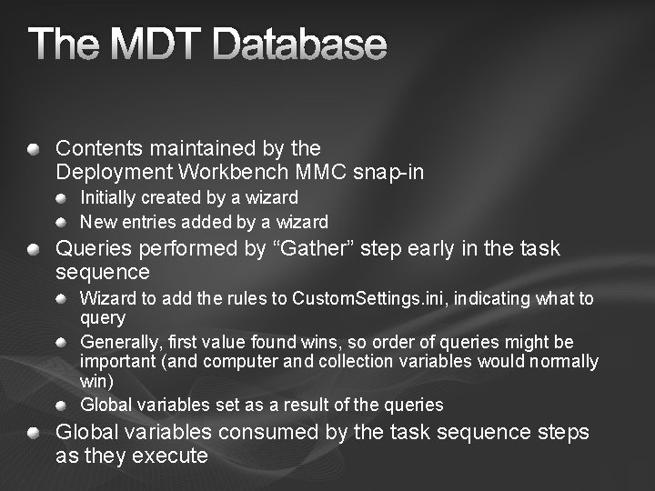 The MDT Database Contents maintained by the Deployment Workbench MMC snap-in Initially created by