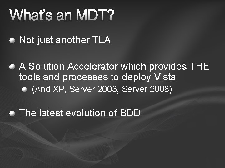 What’s an MDT? Not just another TLA A Solution Accelerator which provides THE tools