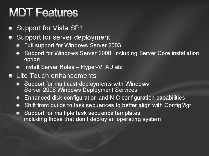 MDT Features Support for Vista SP 1 Support for server deployment Full support for