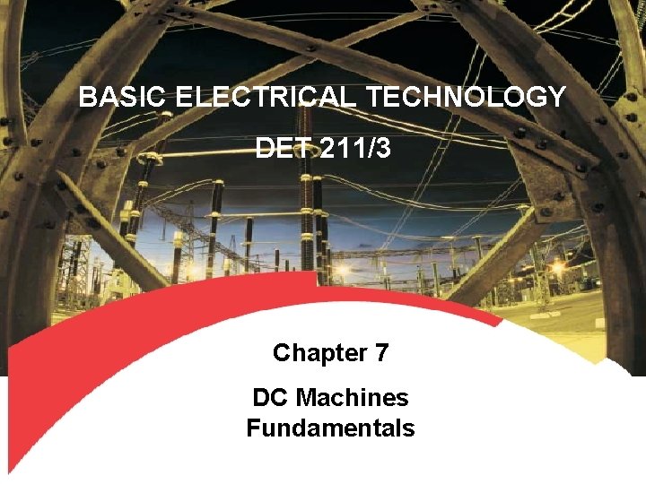 BASIC ELECTRICAL TECHNOLOGY DET 211/3 Chapter 7 DC Machines Fundamentals 