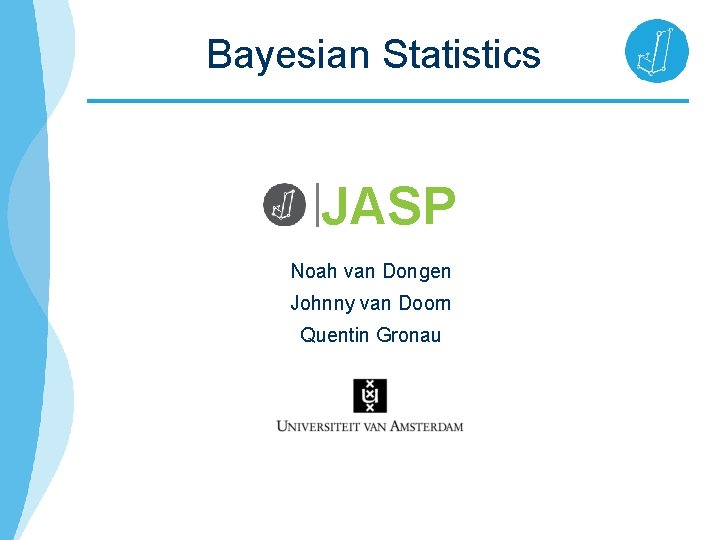 Bayesian Statistics JASP Noah van Dongen Johnny van Doorn Quentin Gronau 