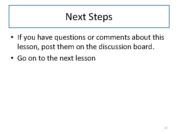Next Steps • If you have questions or comments about this lesson, post them