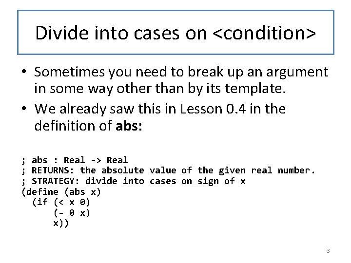 Divide into cases on <condition> • Sometimes you need to break up an argument