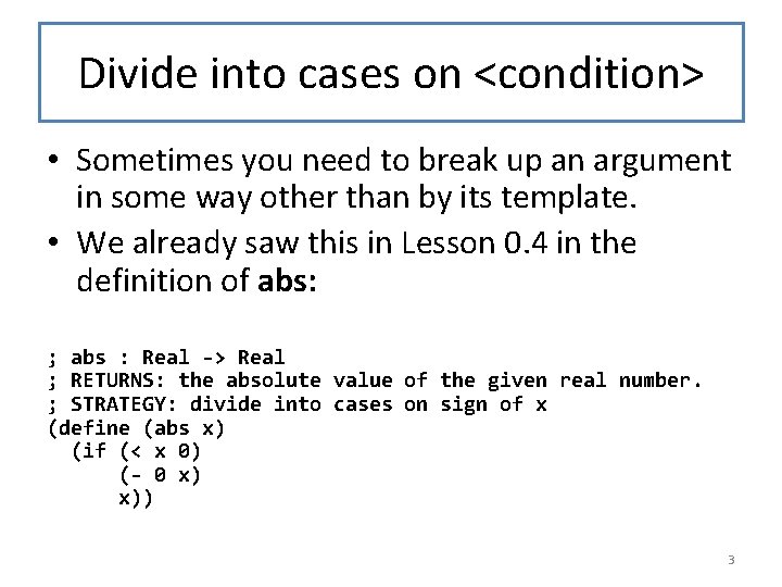 Divide into cases on <condition> • Sometimes you need to break up an argument Divide into cases on <condition> • Sometimes you need to break up an argument