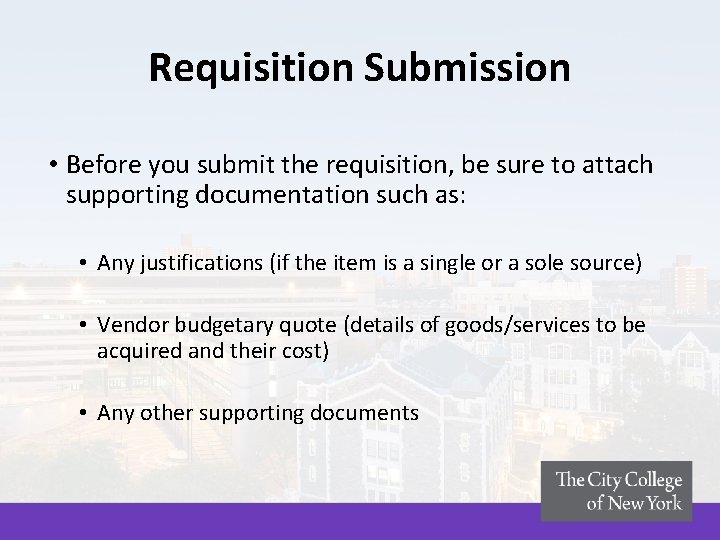 Requisition Submission • Before you submit the requisition, be sure to attach supporting documentation Requisition Submission • Before you submit the requisition, be sure to attach supporting documentation