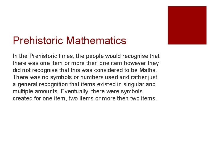 Prehistoric Mathematics In the Prehistoric times, the people would recognise that there was one