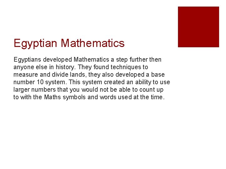 Egyptian Mathematics Egyptians developed Mathematics a step further then anyone else in history. They
