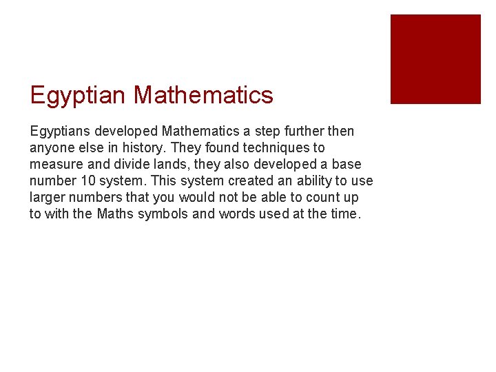Egyptian Mathematics Egyptians developed Mathematics a step further then anyone else in history. They Egyptian Mathematics Egyptians developed Mathematics a step further then anyone else in history. They