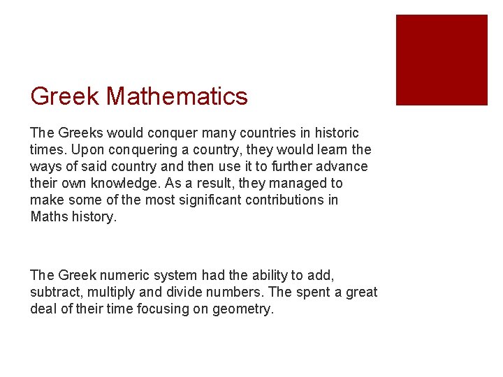 Greek Mathematics The Greeks would conquer many countries in historic times. Upon conquering a