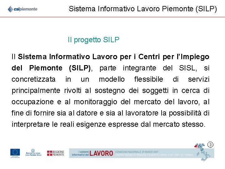 Sistema Informativo Lavoro Piemonte (SILP) Il progetto SILP Il Sistema Informativo Lavoro per i